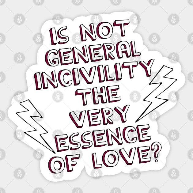 Is Not General Incivility the Very Essence of Love? Sticker by Xanaduriffic